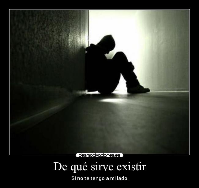 De qué sirve existir - Si no te tengo a mi lado.