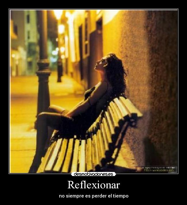 Reflexionar - no siempre es perder el tiempo