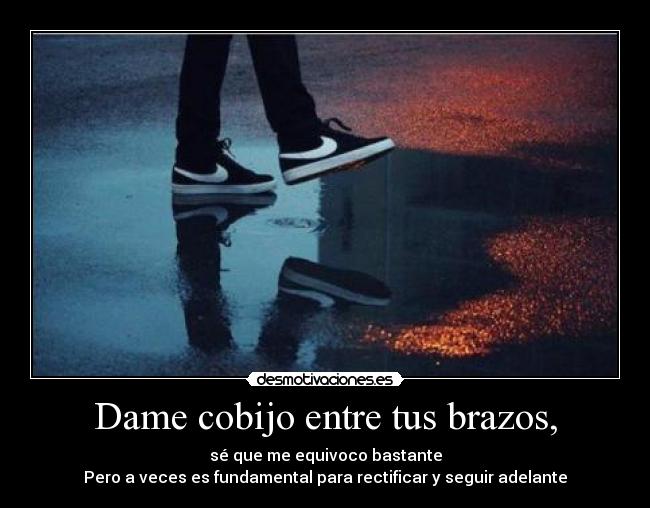 Dame cobijo entre tus brazos, - 