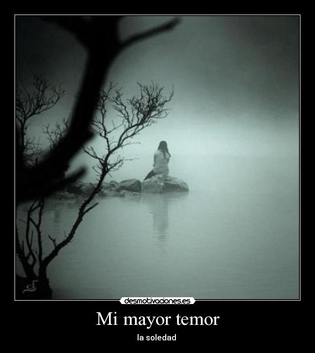 Mi mayor temor - la soledad