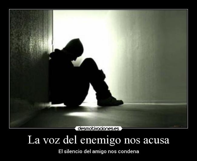 La voz del enemigo nos acusa - El silencio del amigo nos condena