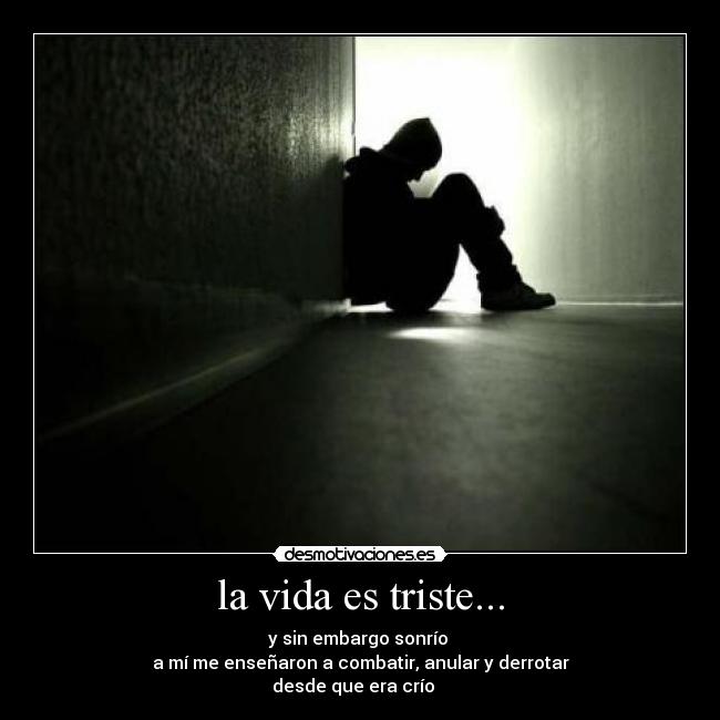 la vida es triste... -
