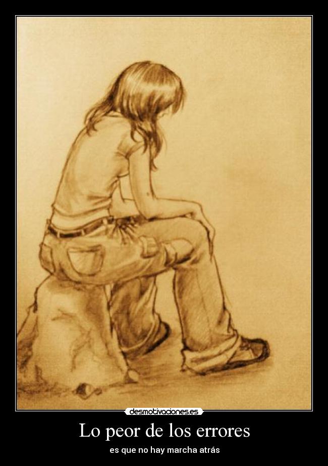 Lo peor de los errores - es que no hay marcha atrás