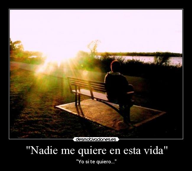 Nadie me quiere en esta vida - Yo si te quiero...