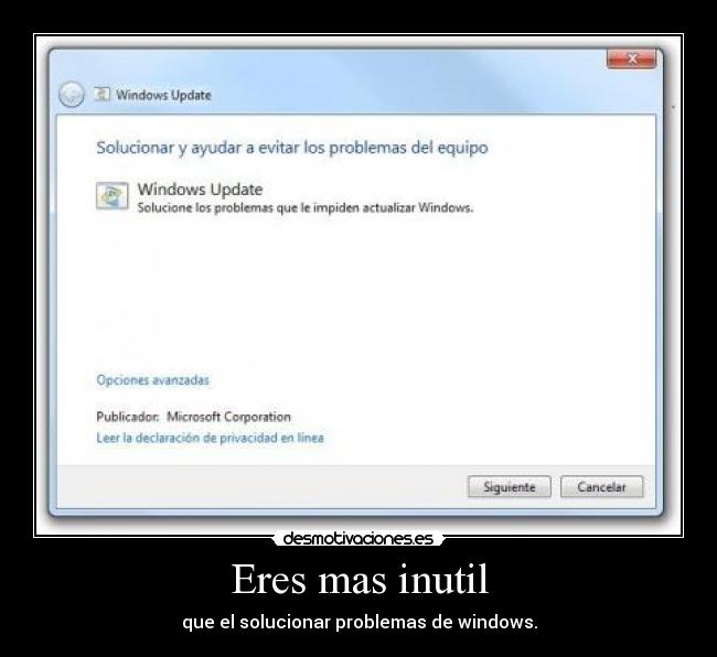 Eres mas inutil - que el solucionar problemas de windows.