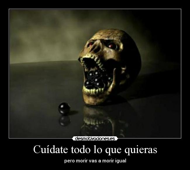 carteles cuidate todo que quieras pero vas palmar igual desmotivaciones