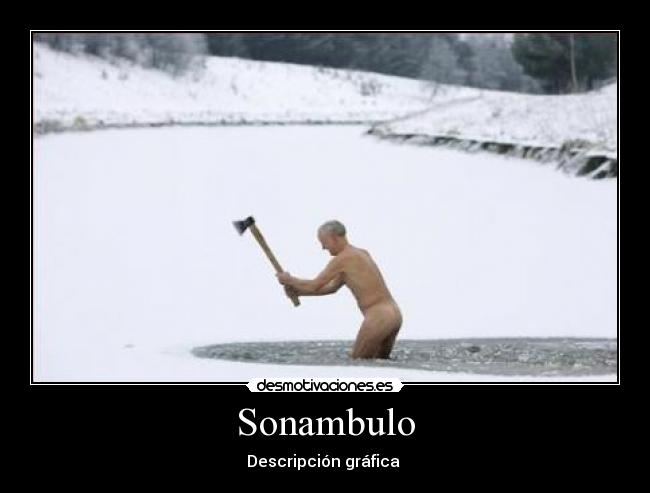 carteles abuelo viejo viejitos sonambulos sonambulo niqniqwer hielo hachas frio blanco desmotivaciones