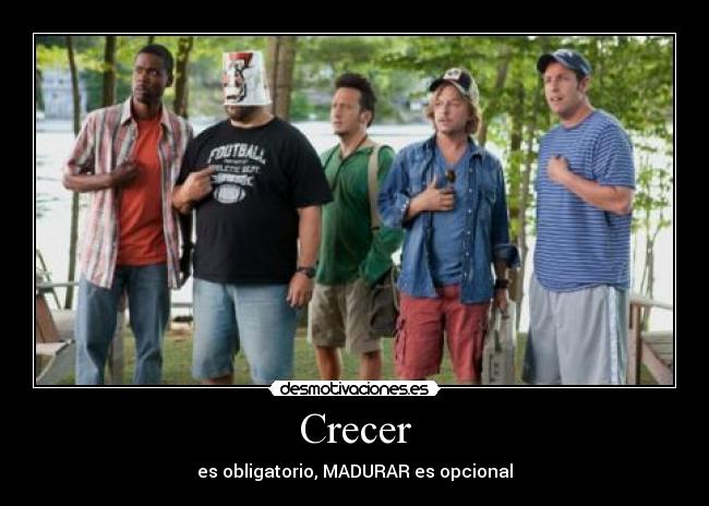 Crecer - es obligatorio, MADURAR es opcional