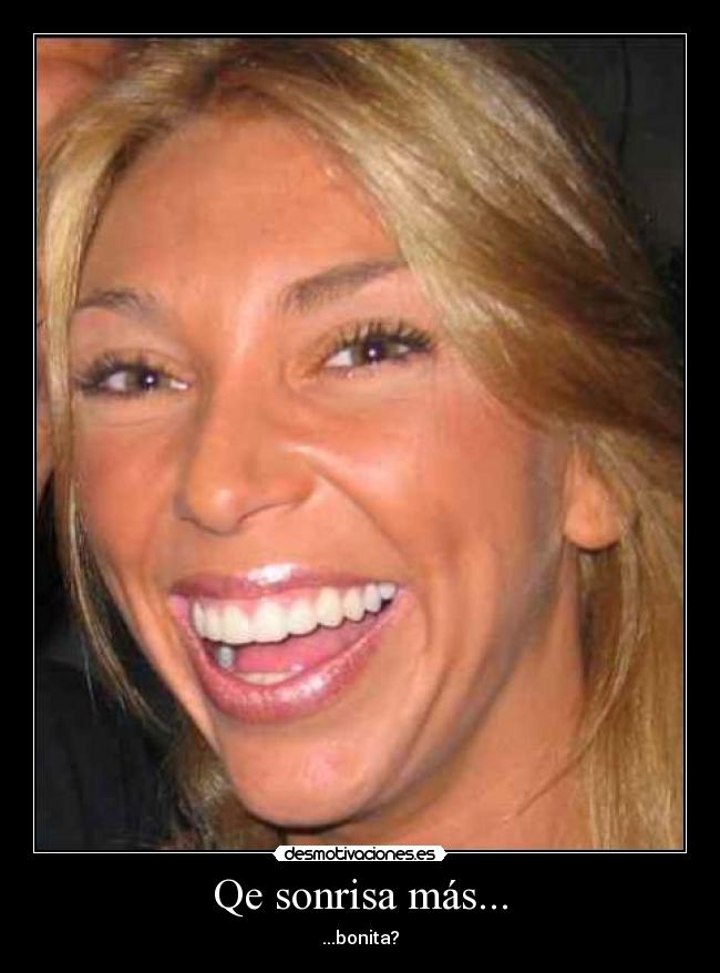 carteles sonrisa achraf achrafaha sonrisa fea jajaja rubia desmotivaciones