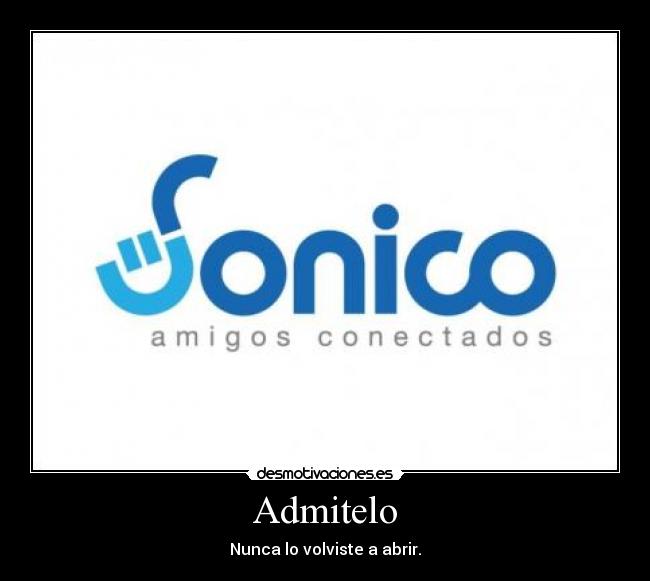 Admitelo - Nunca lo volviste a abrir.