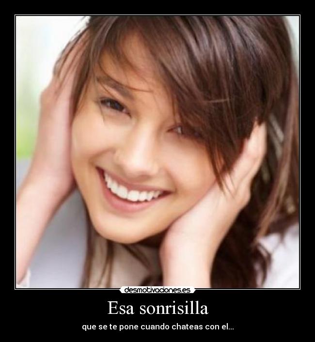 Esa sonrisilla - que se te pone cuando chateas con el...♥