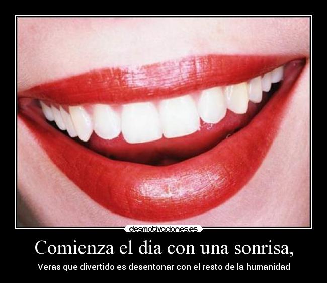 Comienza el dia con una sonrisa, - Veras que divertido es desentonar con el resto de la humanidad