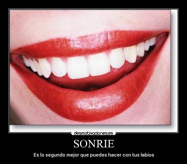 SONRIE - Es lo segundo mejor que puedes hacer con tus labios