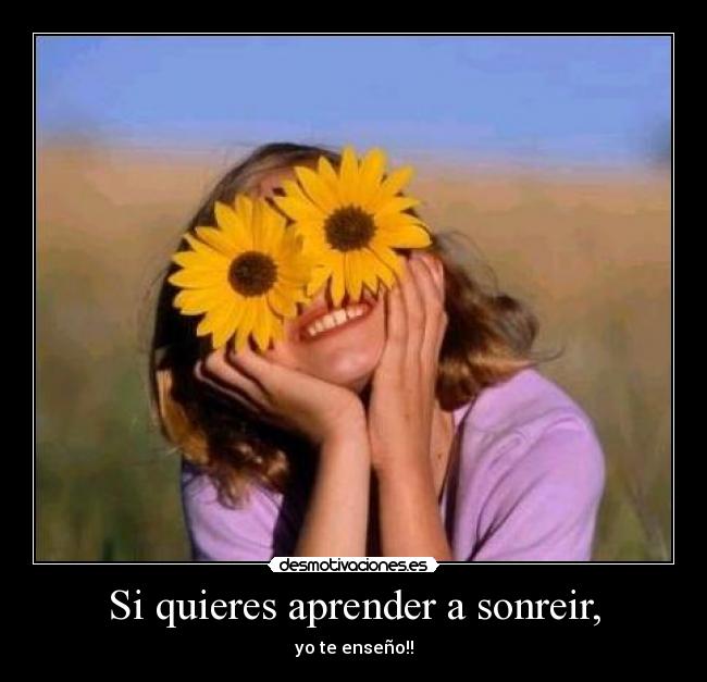 Si quieres aprender a sonreir, - yo te enseño!!
