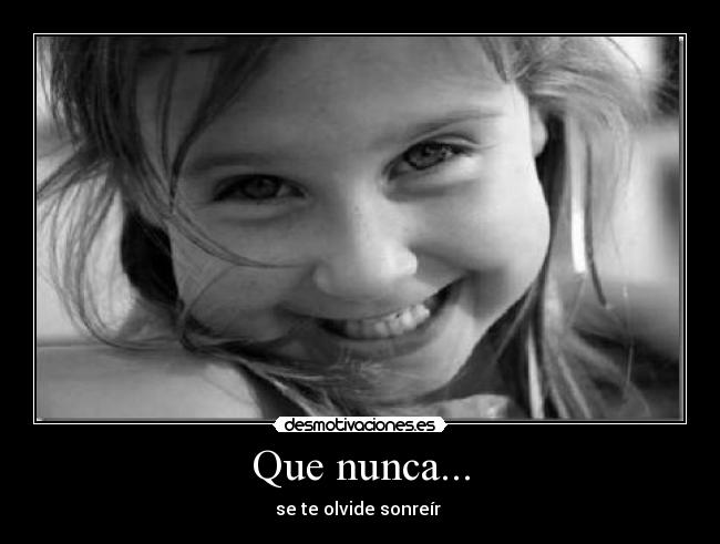 Que nunca... - se te olvide sonreír 