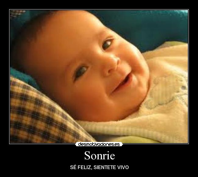 Sonrie - SÉ FELIZ, SIENTETE VIVO