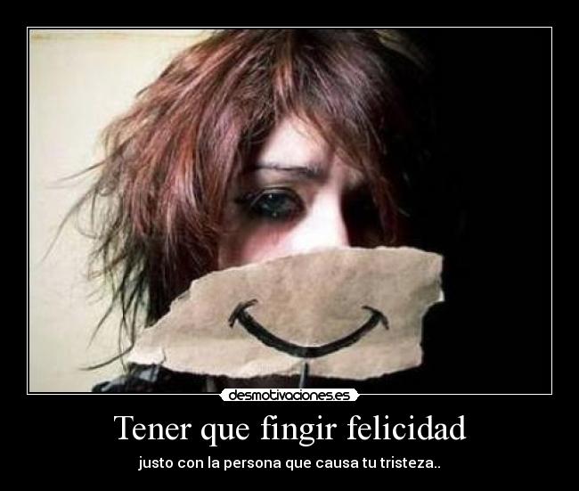Tener que fingir felicidad -