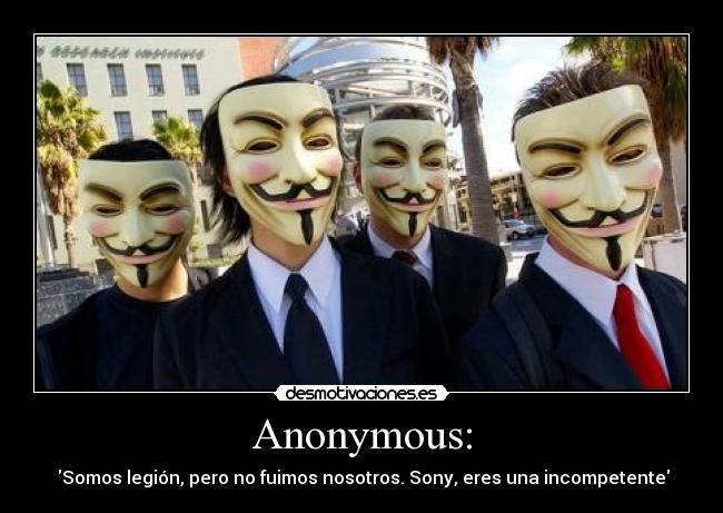 Anonymous: -  Somos legión, pero no fuimos nosotros. Sony, eres una incompetente