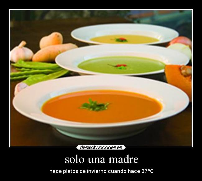 solo una madre - hace platos de invierno cuando hace 37ºC