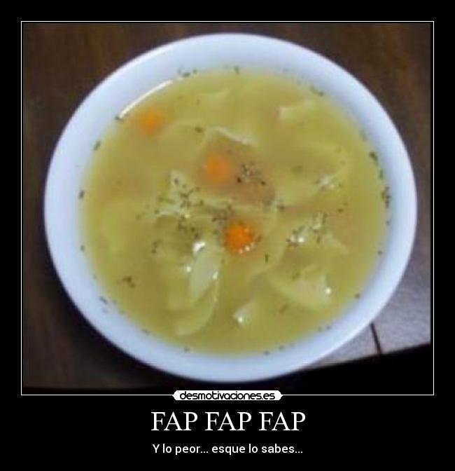 FAP FAP FAP - Y lo peor... esque lo sabes...