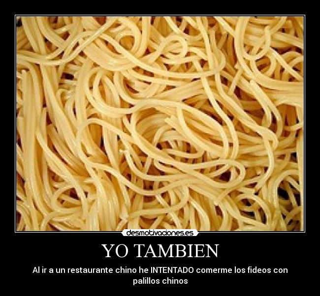 YO TAMBIEN - Al ir a un restaurante chino he INTENTADO comerme los fideos con palillos chinos