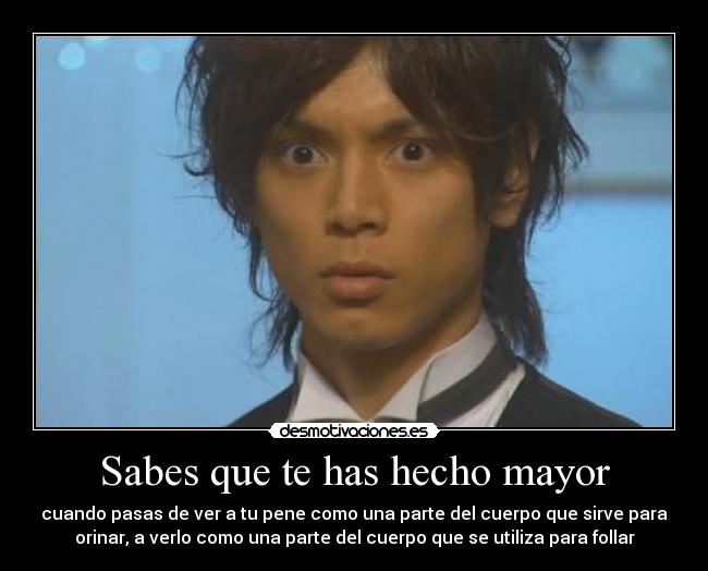 Sabes que te has hecho mayor -