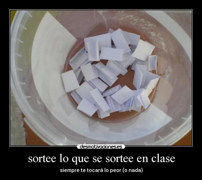 sortee lo que se sortee en clase - siempre te tocará lo peor (o nada)