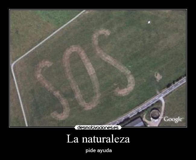 La naturaleza -  pide ayuda