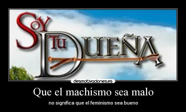 Que el machismo sea malo - 