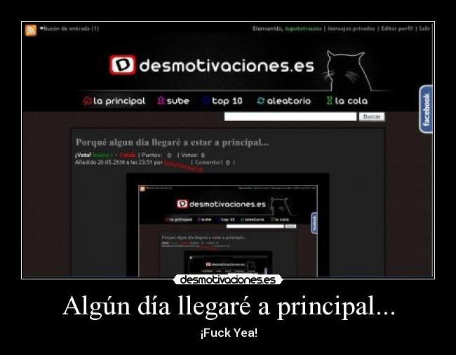 Algún día llegaré a principal... - ¡Fuck Yea!
