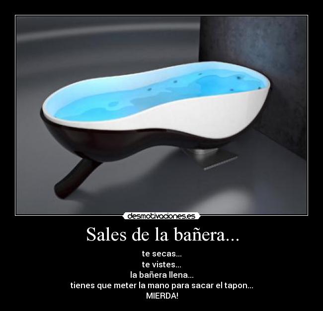 Sales de la bañera... - 