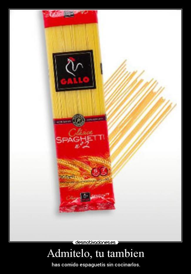 Admitelo, tu tambien -