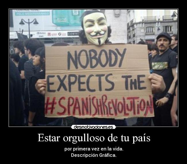 Estar orgulloso de tu país - por primera vez en la vida.
Descripción Gráfica.