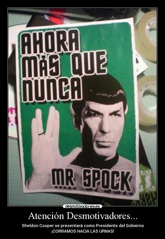 Atención Desmotivadores... - Sheldon Cooper se presentará como Presidente del Gobierno
¡CORRAMOS HACIA LAS URNAS!