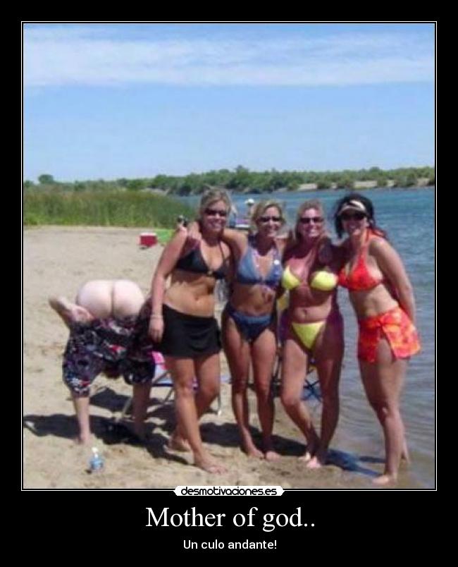 Mother of god.. - Un culo andante!