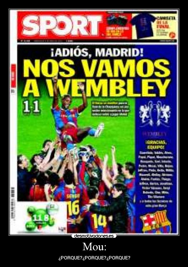 Mou: - ¿PORQUE?¿PORQUE?¿PORQUE?