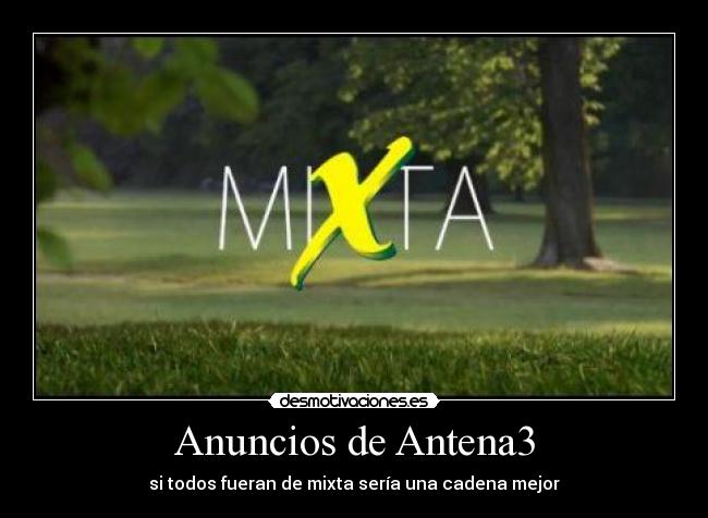 Anuncios de Antena3 - si todos fueran de mixta sería una cadena mejor