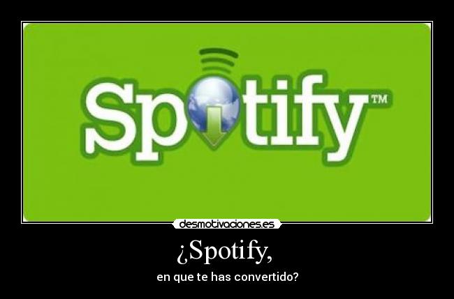 ¿Spotify,  - en que te has convertido?