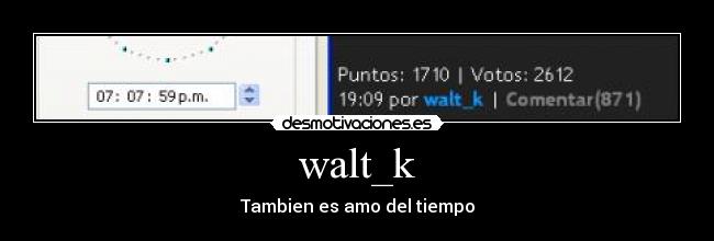 walt_k - Tambien es amo del tiempo