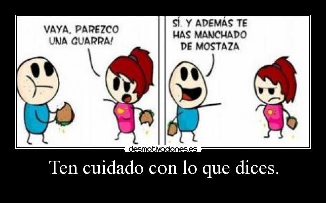 Ten cuidado con lo que dices. - 