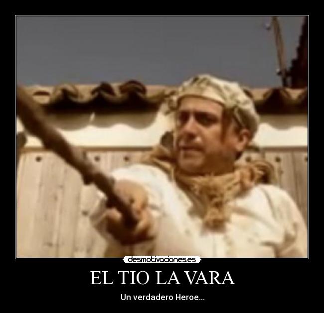 EL TIO LA VARA -