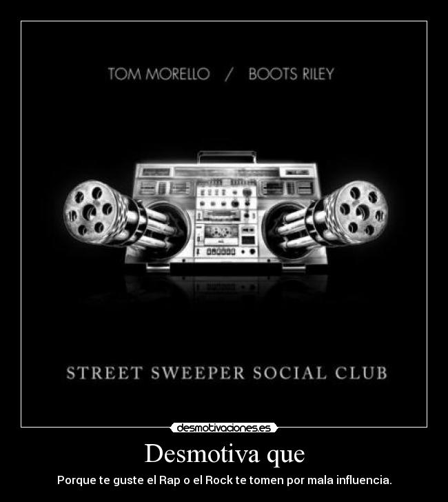 Desmotiva que - Porque te guste el Rap o el Rock te tomen por mala influencia.