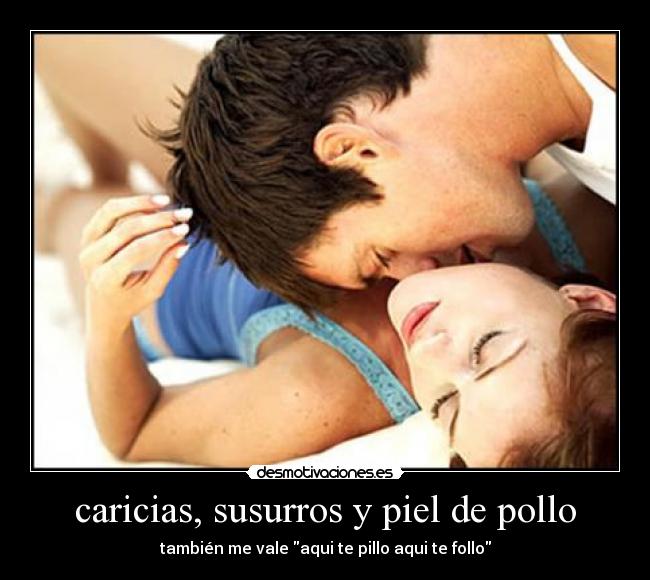 caricias, susurros y piel de pollo -