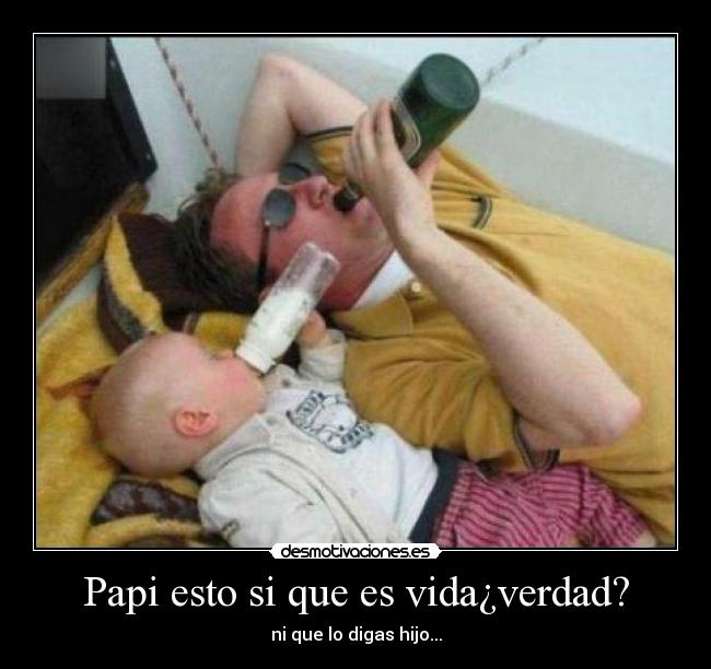 Papi esto si que es vida¿verdad? - ni que lo digas hijo...