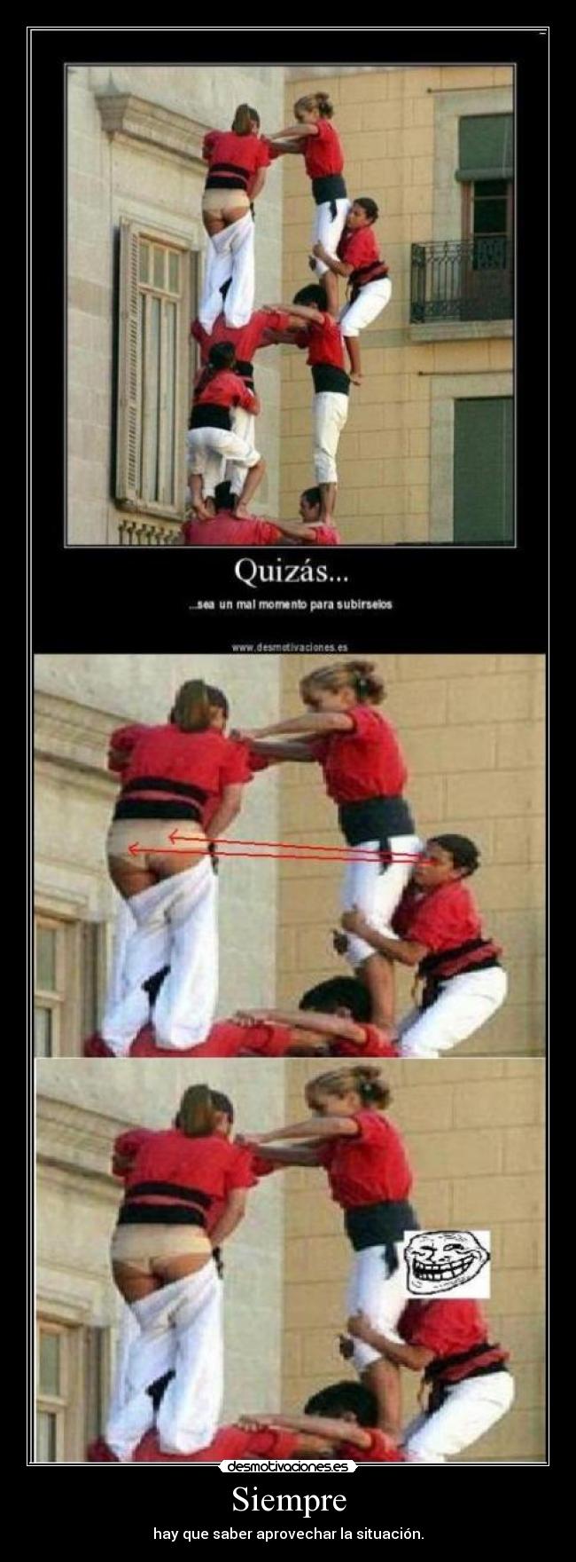 Siempre - hay que saber aprovechar la situación.