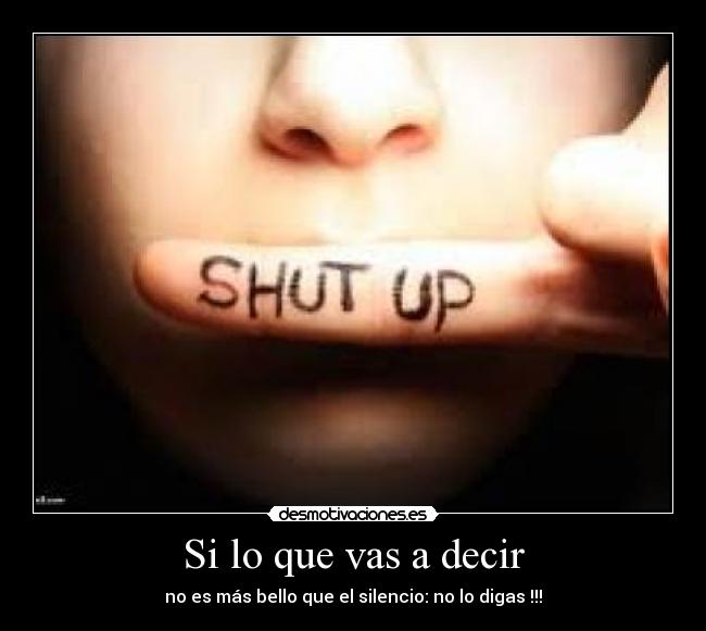 Si lo que vas a decir -