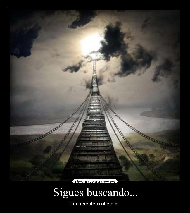 Sigues buscando... - Una escalera al cielo...