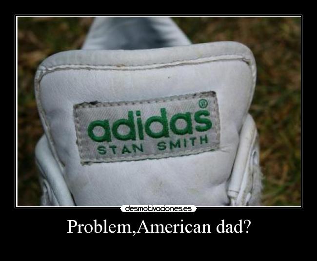 Problem,American dad? -