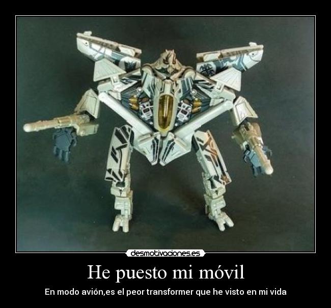 He puesto mi móvil - En modo avión,es el peor transformer que he visto en mi vida