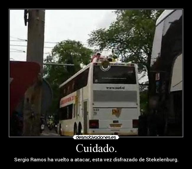 Cuidado. -
